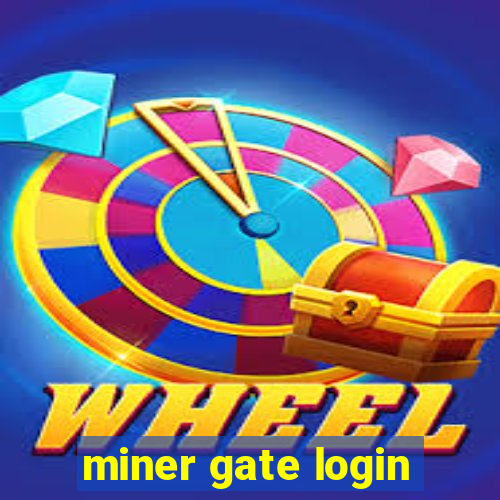 miner gate login